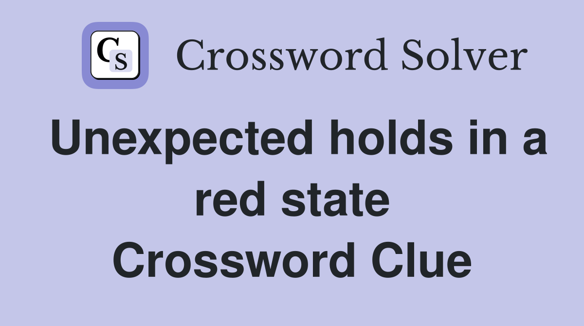 Unexpected holds in a red state Crossword Clue