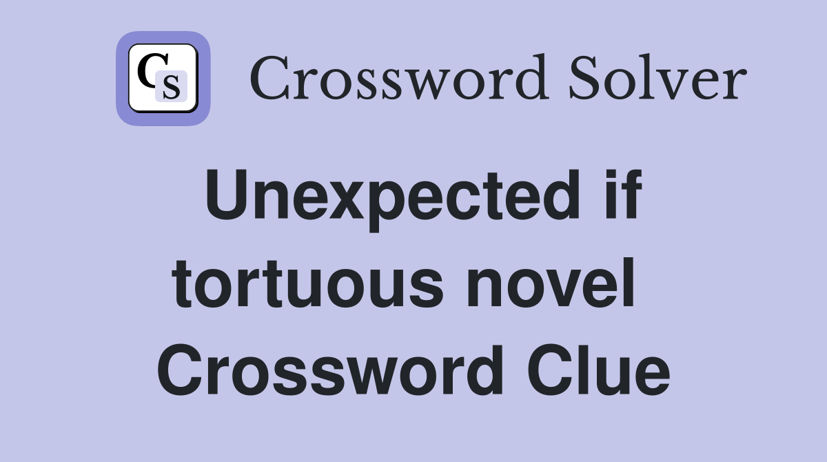 Unexpected if tortuous novel  Crossword Clue