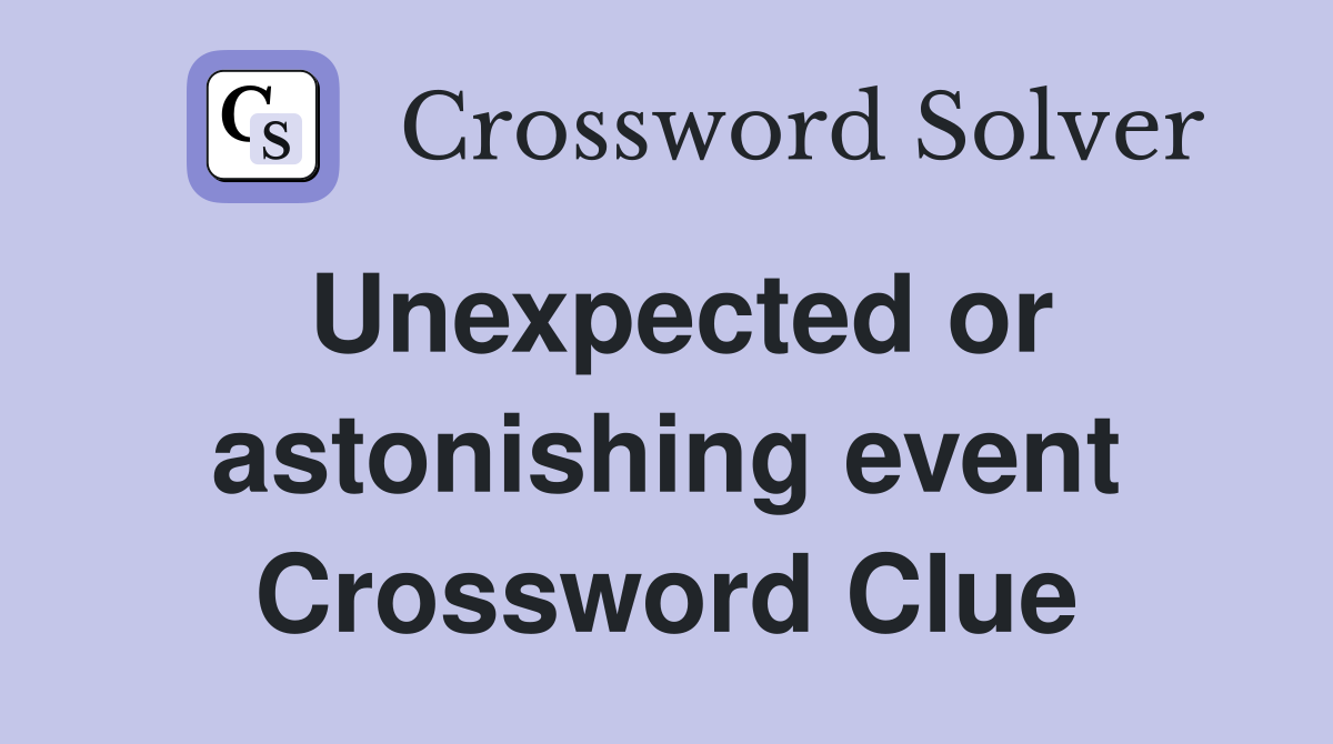 Unexpected or astonishing event Crossword Clue