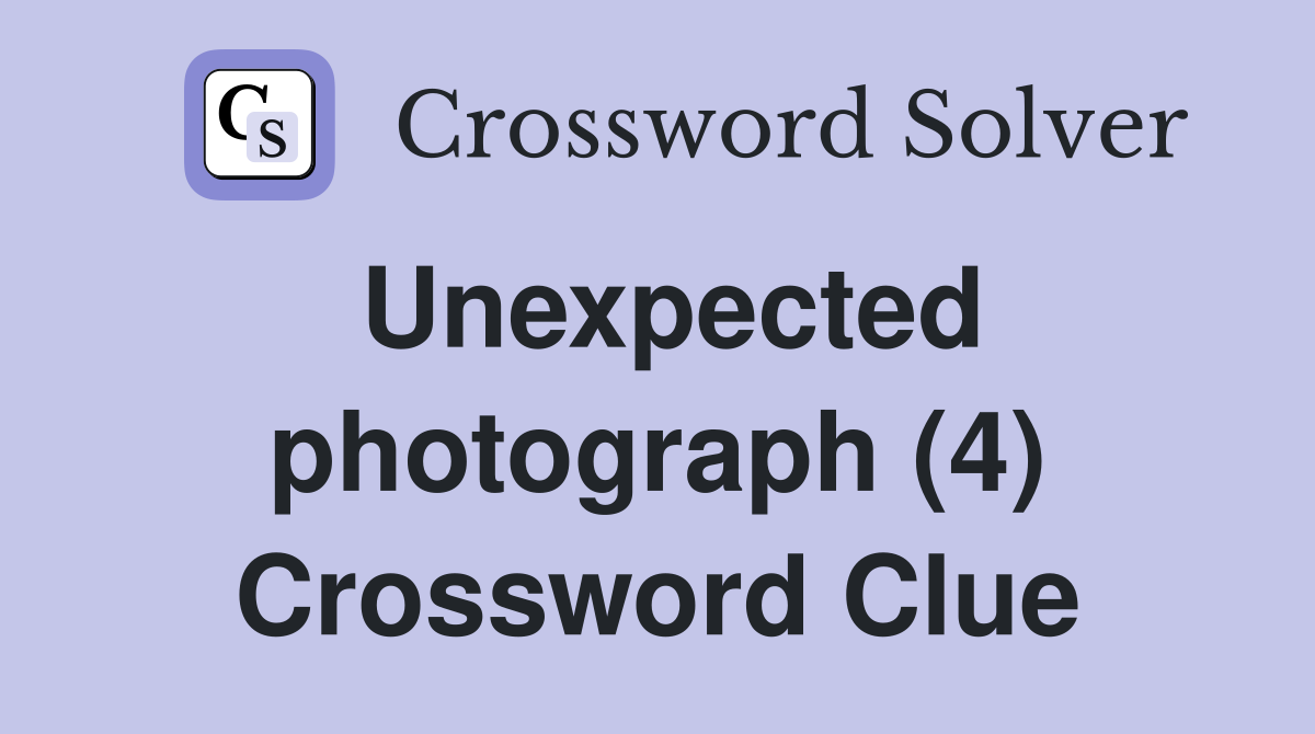 Unexpected photograph (4) Crossword Clue