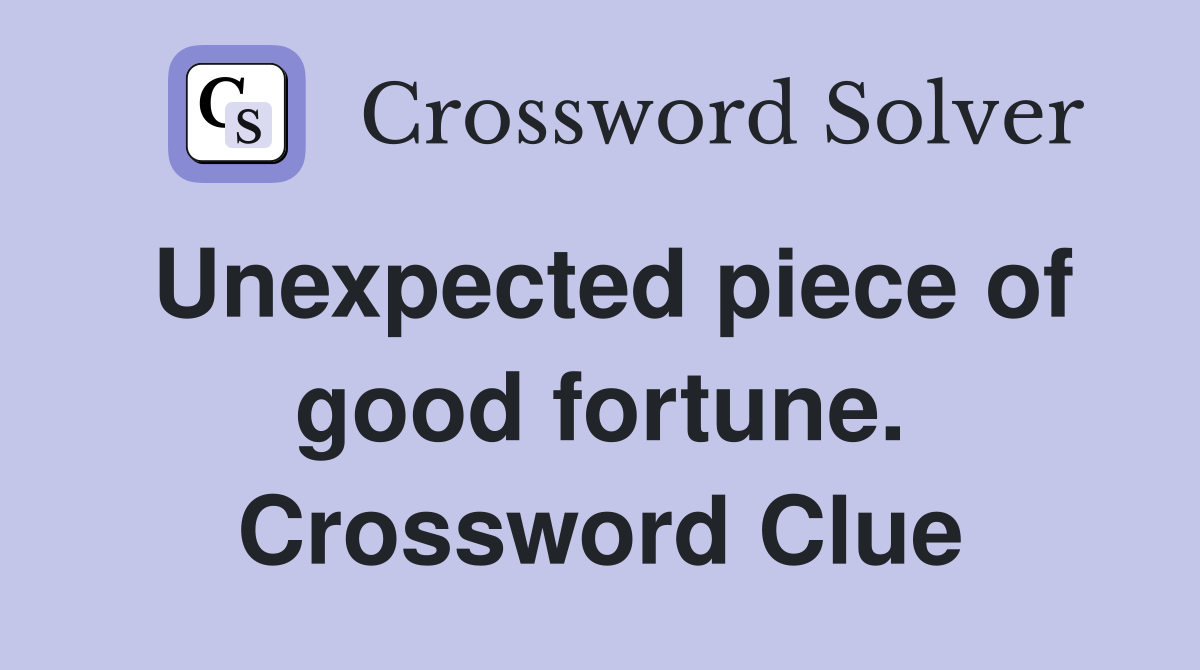 Unexpected piece of good fortune. Crossword Clue