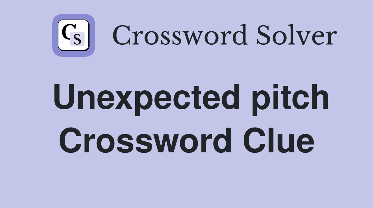 Unexpected pitch Crossword Clue