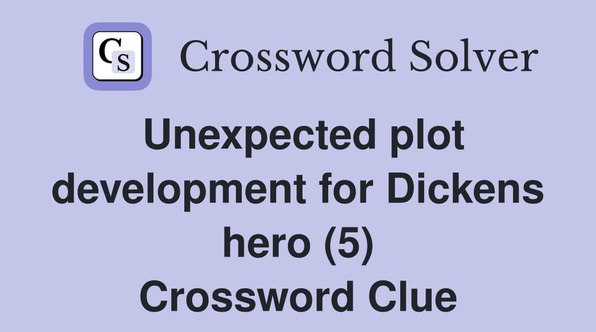 Unexpected plot development for Dickens hero (5) Crossword Clue