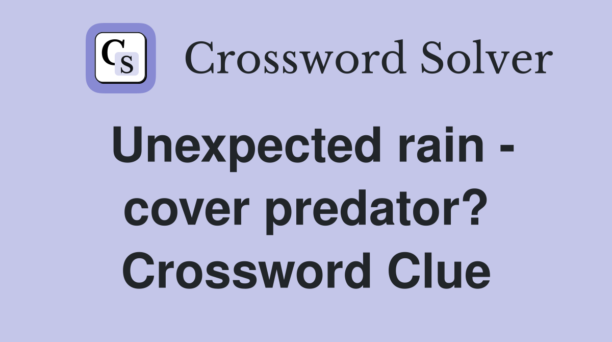 Unexpected rain - cover predator? Crossword Clue