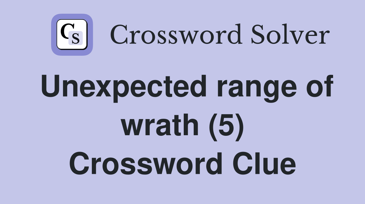 Unexpected range of wrath (5) Crossword Clue