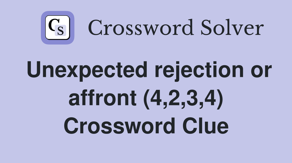 Unexpected rejection or affront (4,2,3,4) Crossword Clue