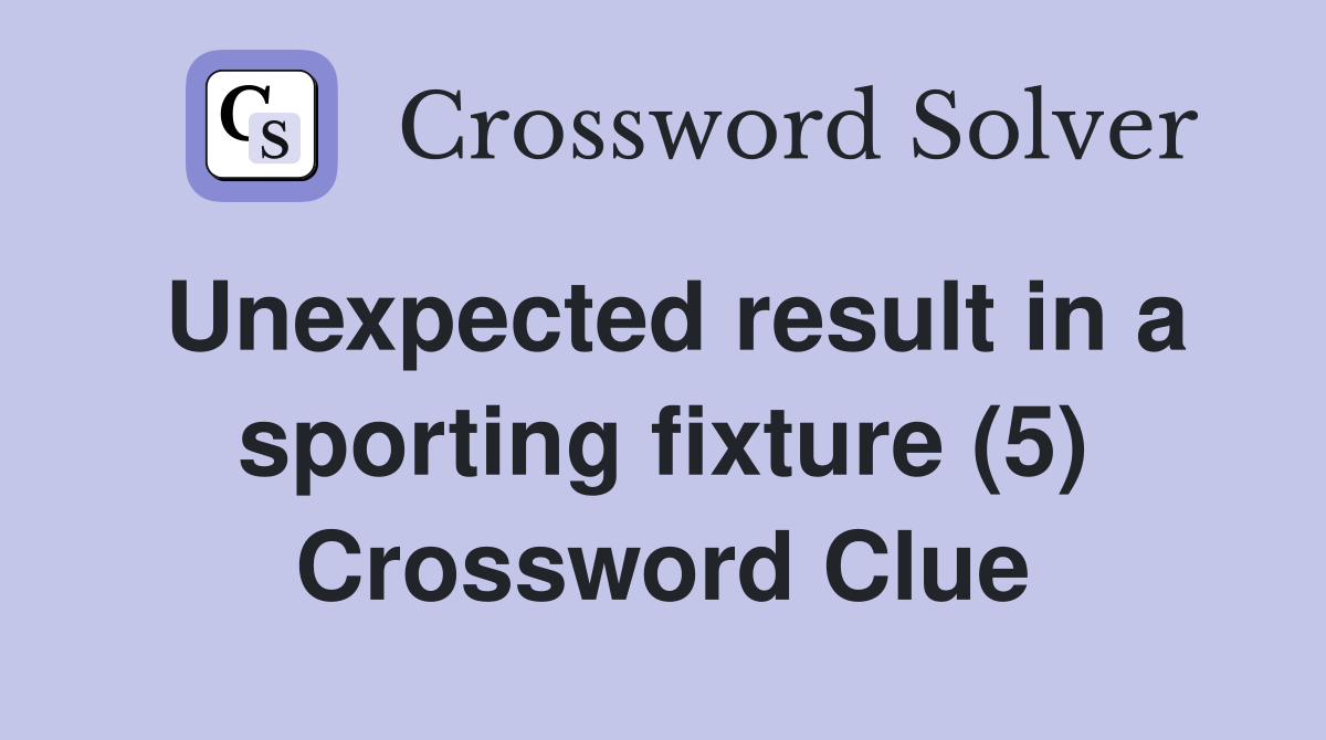 Unexpected result in a sporting fixture (5) Crossword Clue