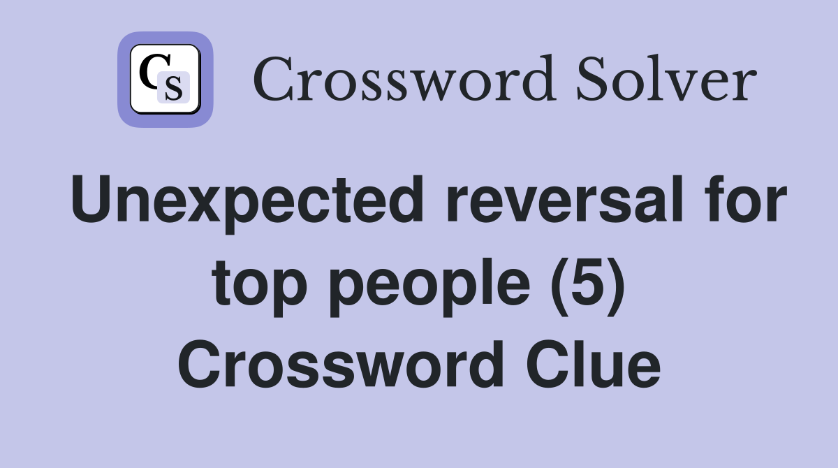 Unexpected reversal for top people (5) Crossword Clue
