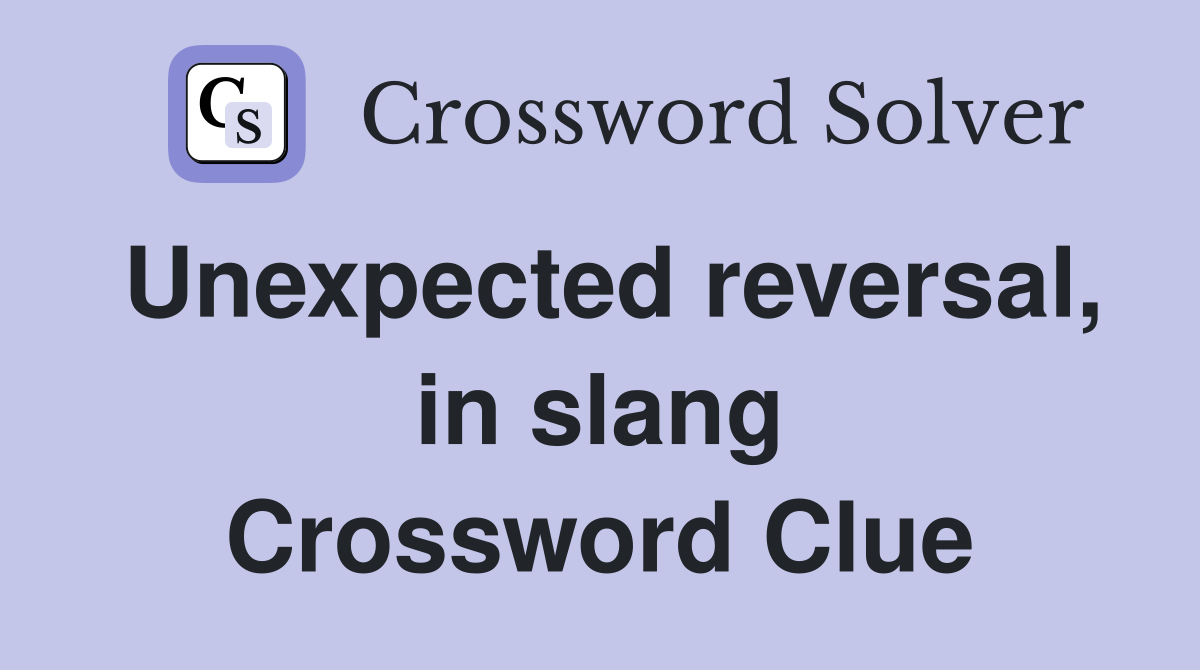 Unexpected reversal, in slang Crossword Clue