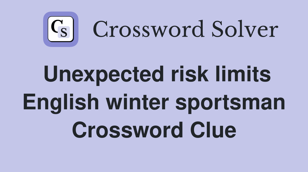 Unexpected risk limits English winter sportsman Crossword Clue