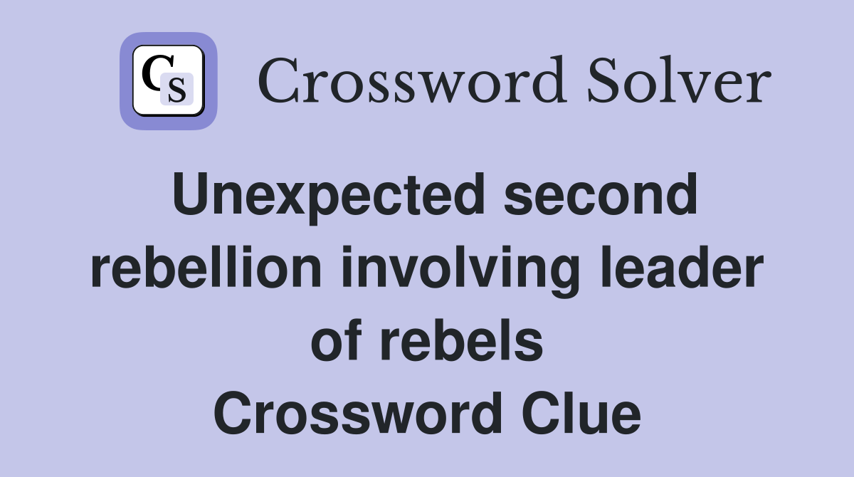 Unexpected second rebellion involving leader of rebels Crossword Clue