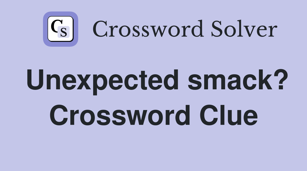 Unexpected smack? Crossword Clue