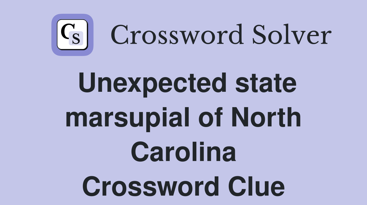 Unexpected state marsupial of North Carolina Crossword Clue