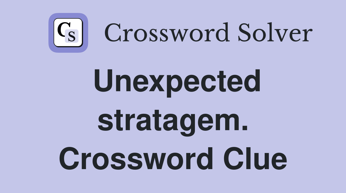 Unexpected stratagem. Crossword Clue