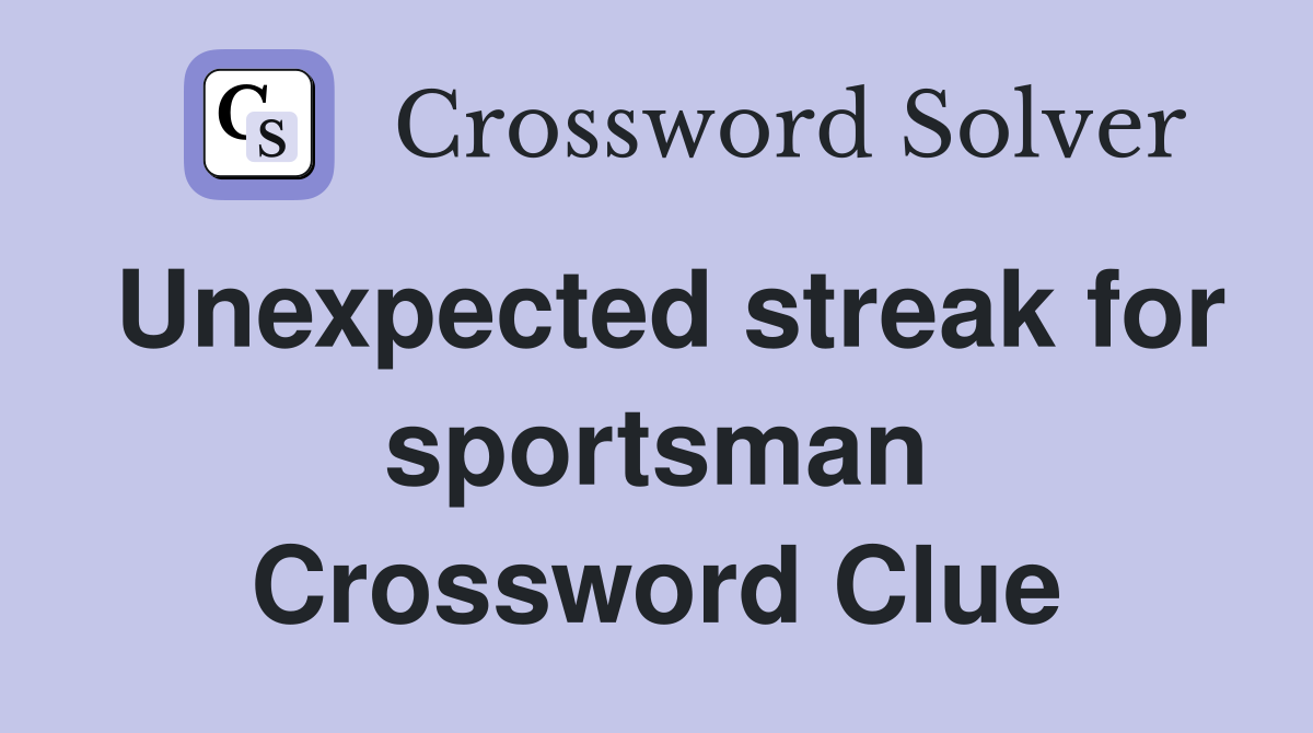 Unexpected streak for sportsman Crossword Clue