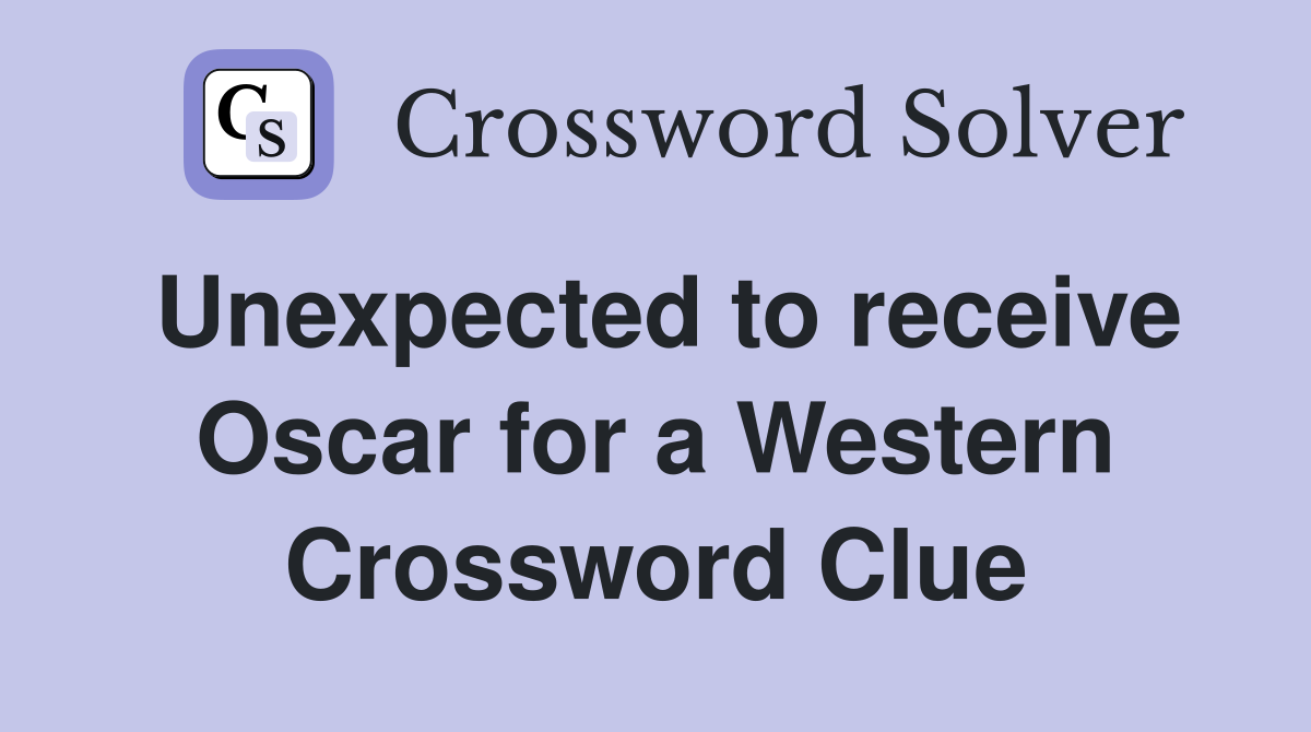 Unexpected to receive Oscar for a Western Crossword Clue