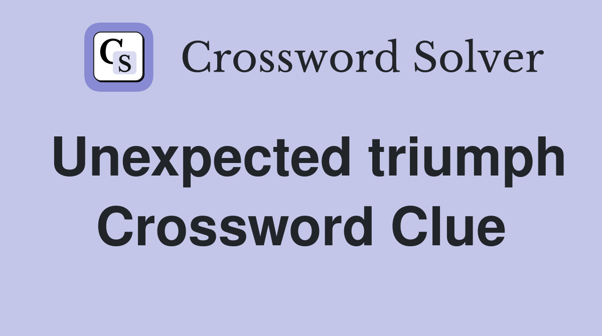 Unexpected triumph Crossword Clue