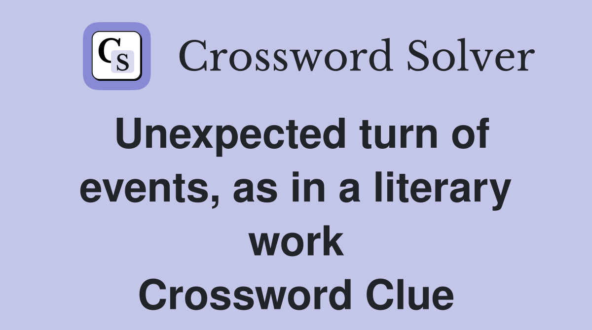 Unexpected turn of events, as in a literary work Crossword Clue