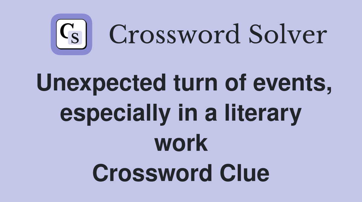 Unexpected turn of events, especially in a literary work Crossword Clue