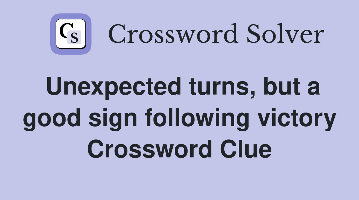 Unexpected turns, but a good sign following victory Crossword Clue