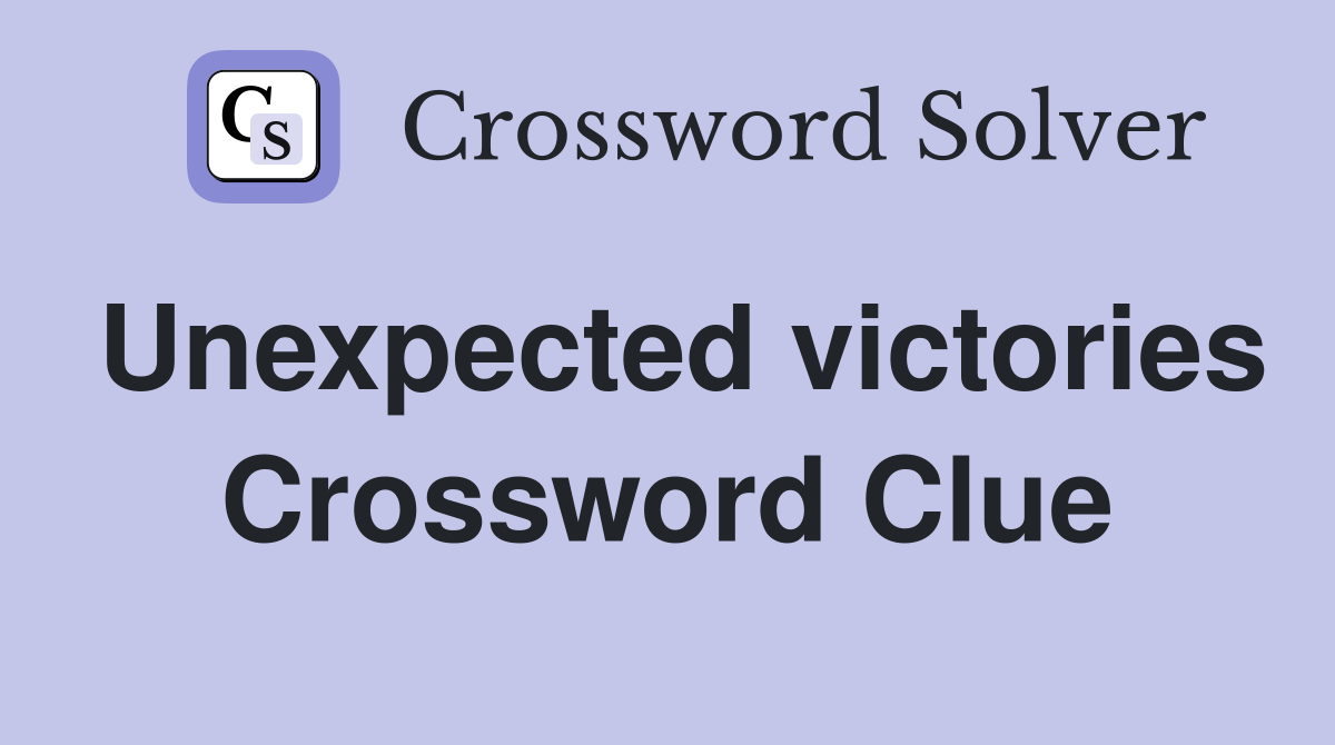 Unexpected victories Crossword Clue
