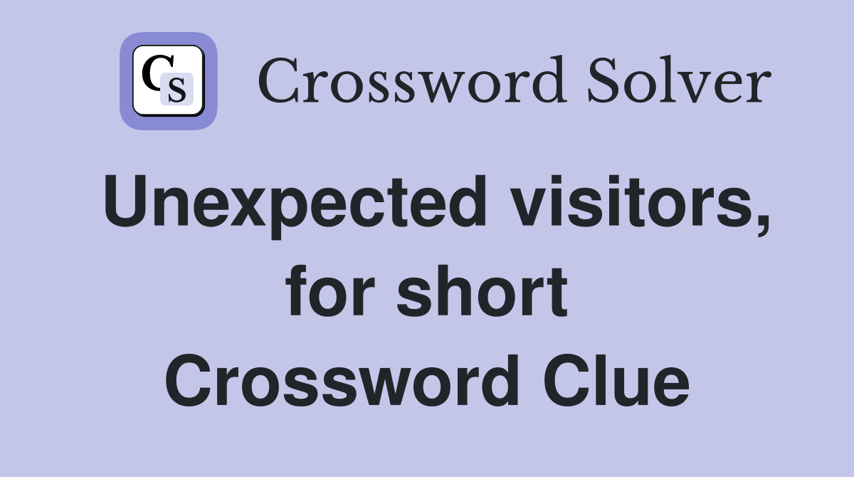 Unexpected visitors, for short Crossword Clue