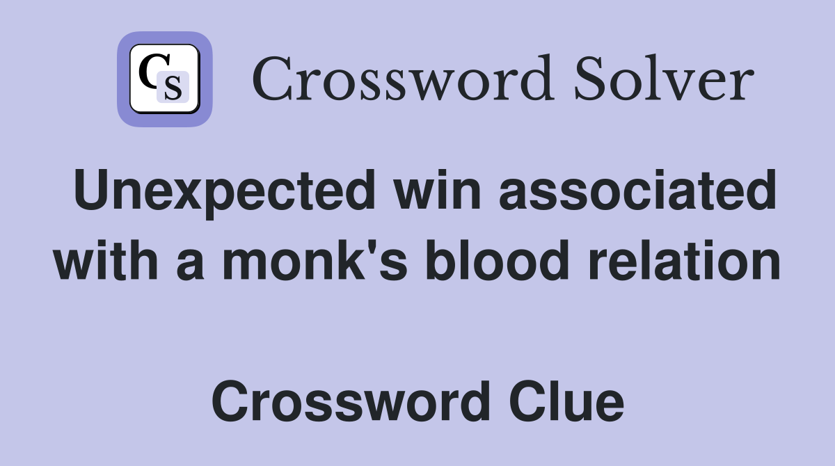 Unexpected win associated with a monk's blood relation  Crossword Clue