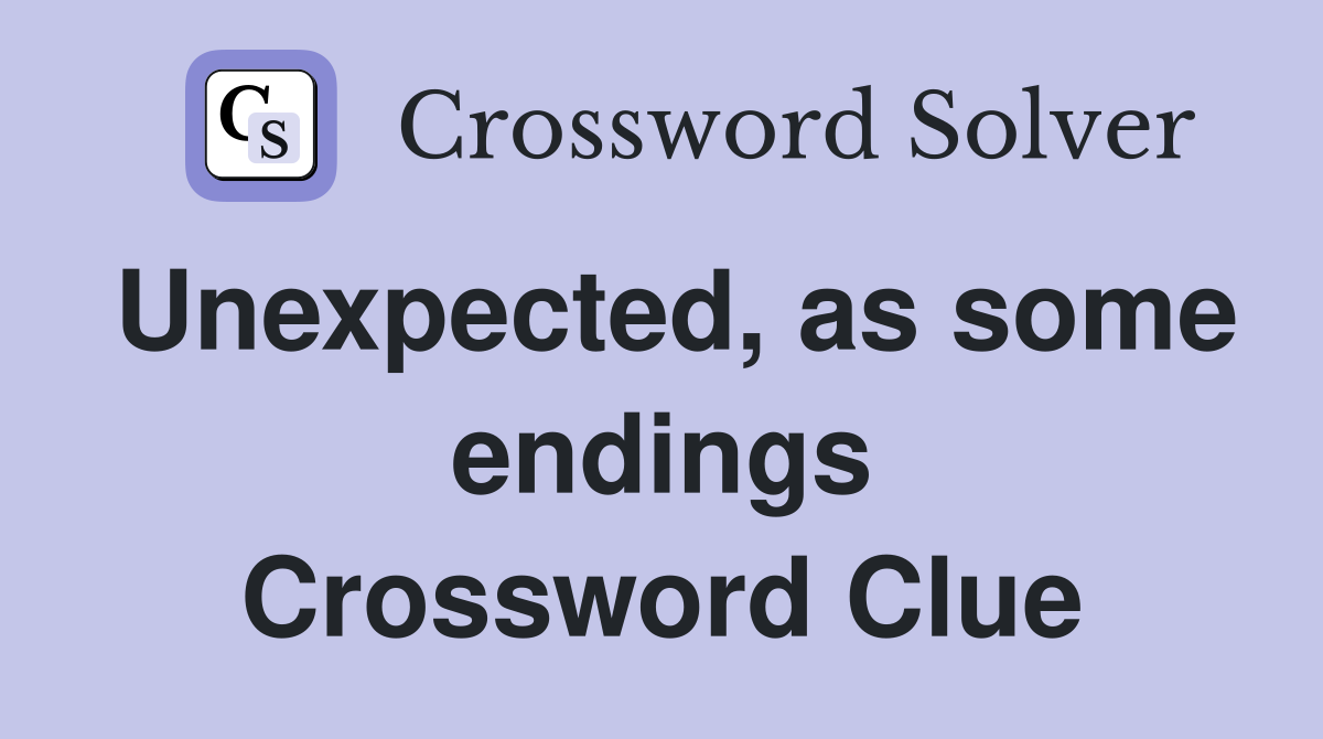 Unexpected, as some endings Crossword Clue