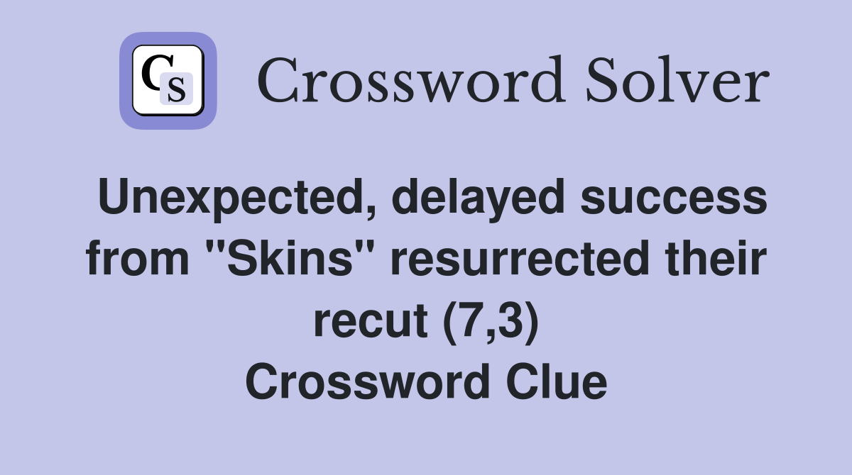 Unexpected, delayed success from "Skins" resurrected their recut (7,3) Crossword Clue