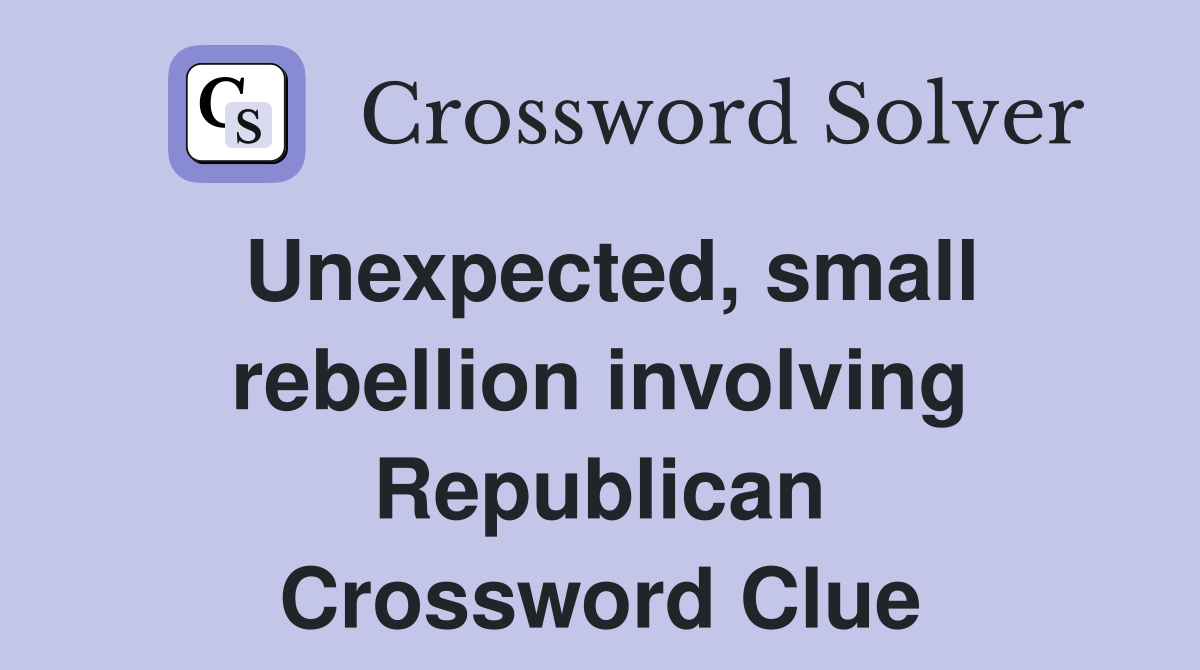 Unexpected, small rebellion involving Republican Crossword Clue