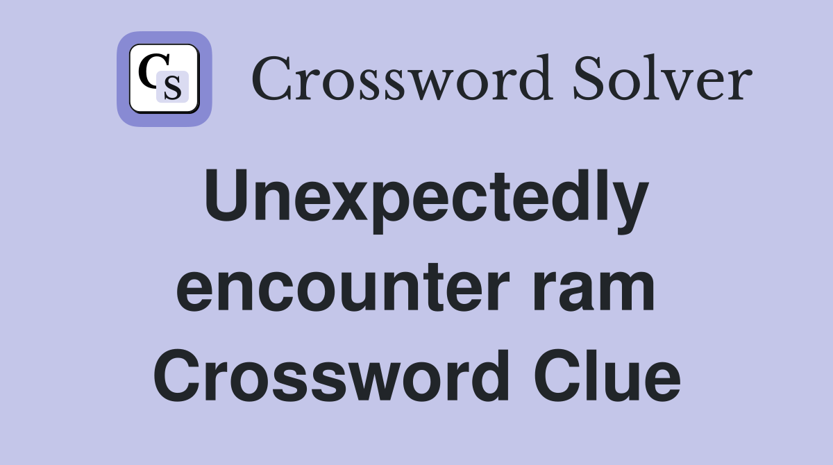 Unexpectedly encounter ram Crossword Clue