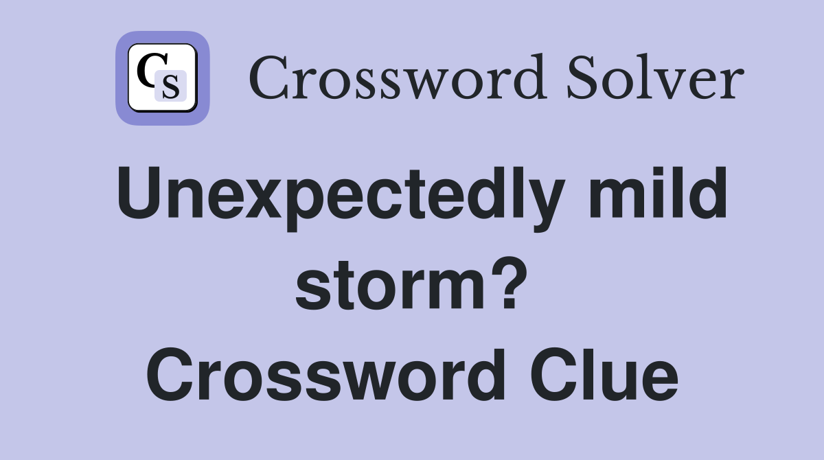 Unexpectedly mild storm? Crossword Clue