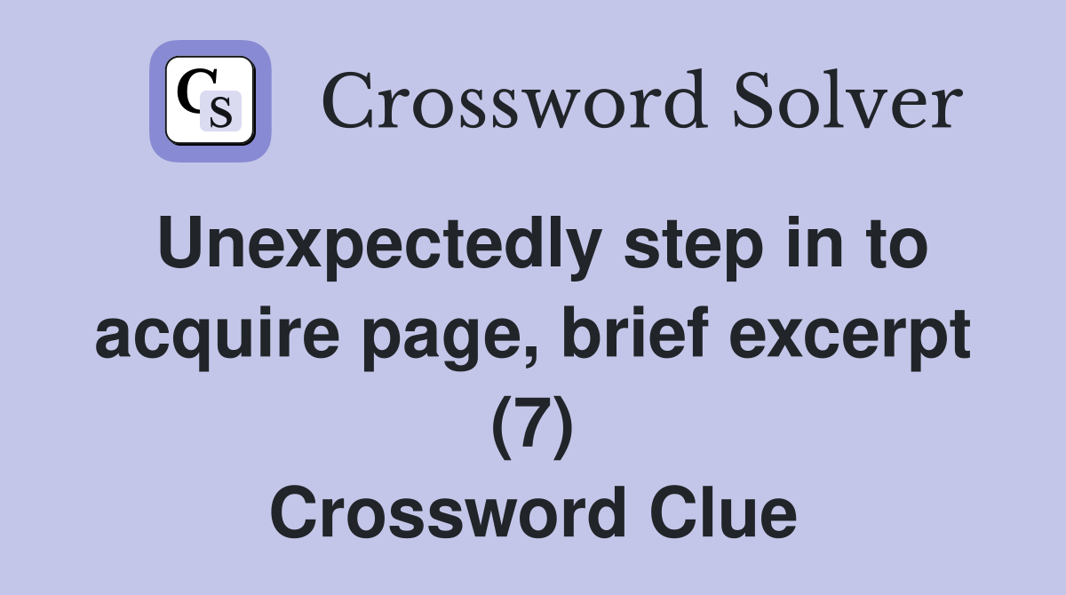 Unexpectedly step in to acquire page, brief excerpt (7) Crossword Clue