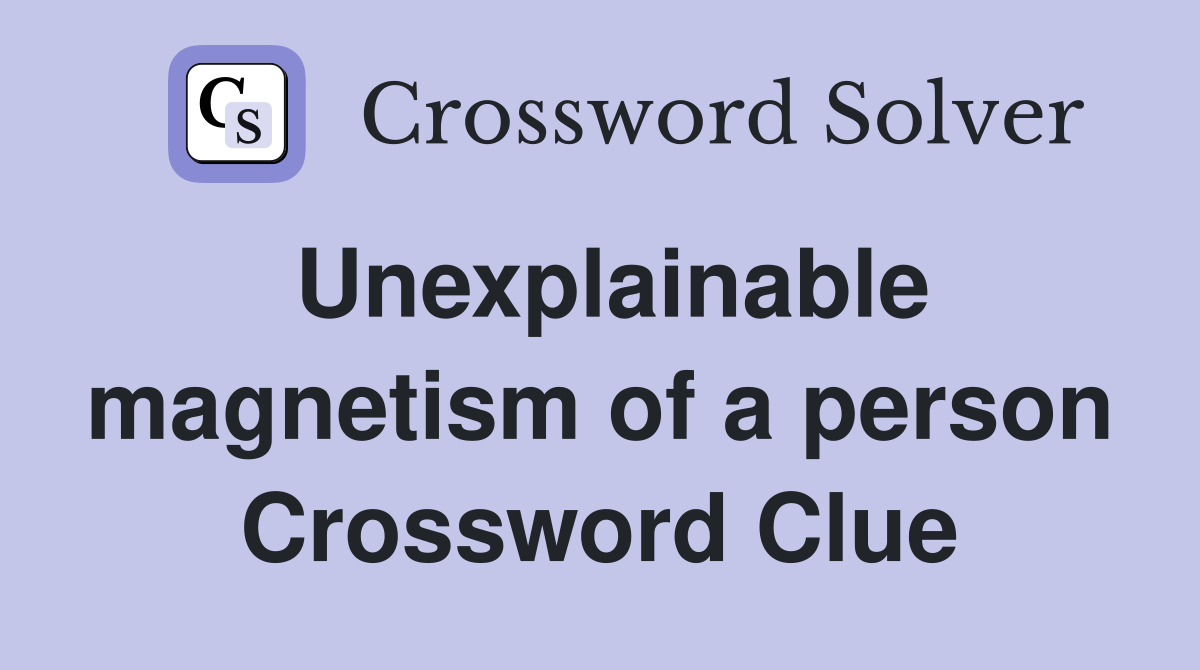 Unexplainable magnetism of a person Crossword Clue