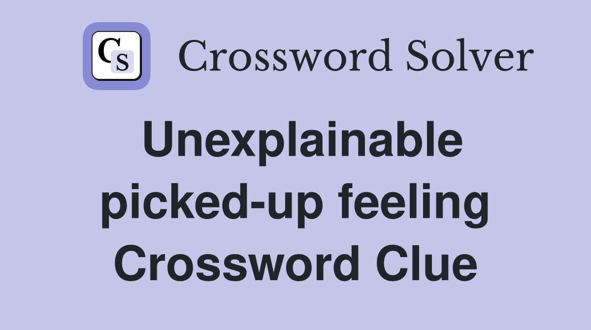 Unexplainable picked-up feeling Crossword Clue