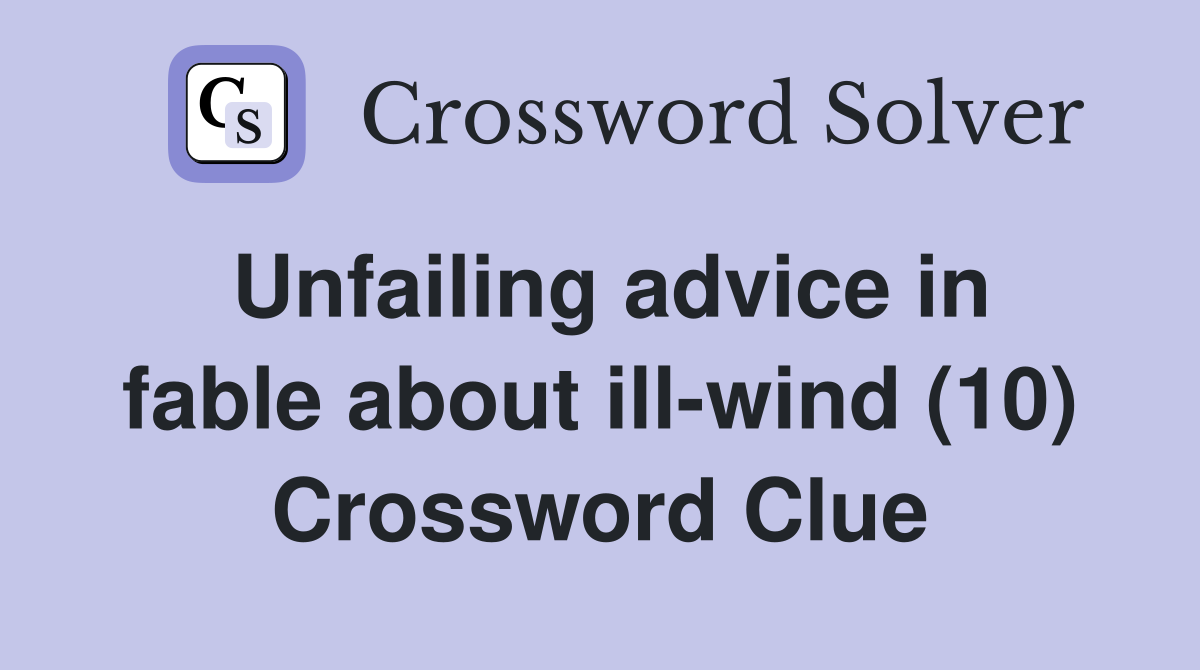 Unfailing advice in fable about ill-wind (10) Crossword Clue