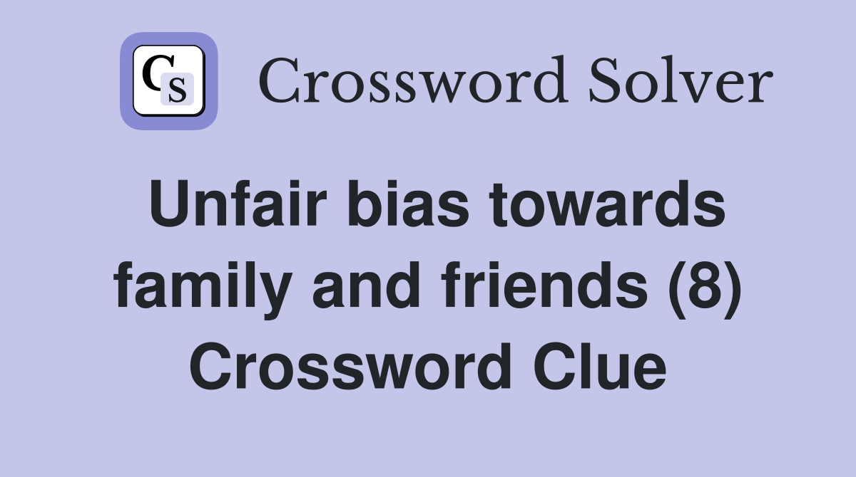 Unfair bias towards family and friends (8) Crossword Clue