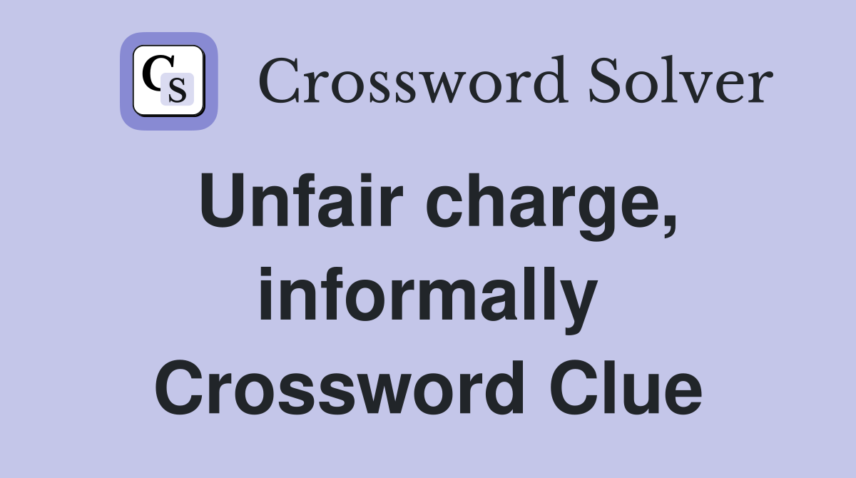 Unfair charge, informally Crossword Clue