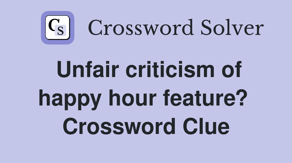 Unfair criticism of happy hour feature?  Crossword Clue