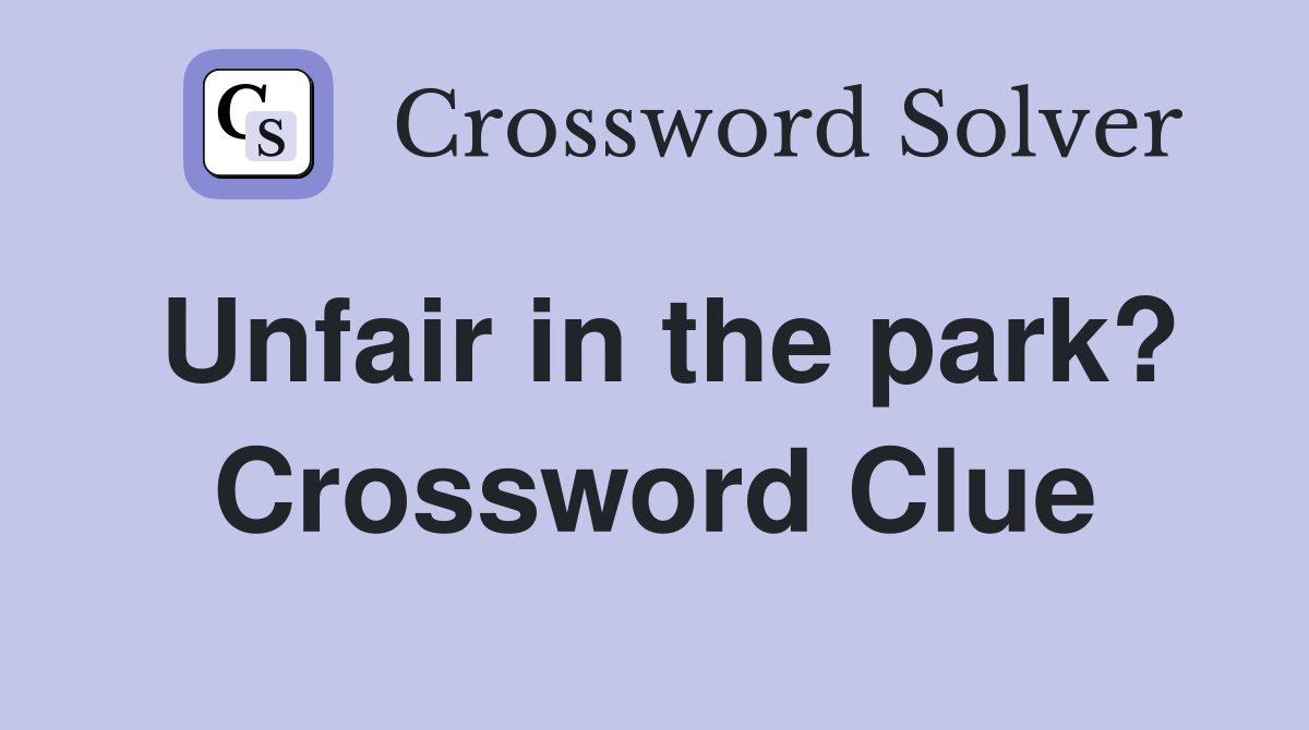 Unfair in the park? Crossword Clue