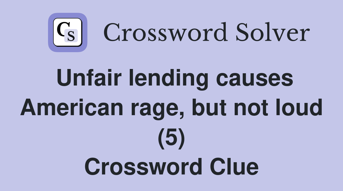 Unfair lending causes American rage, but not loud (5) Crossword Clue