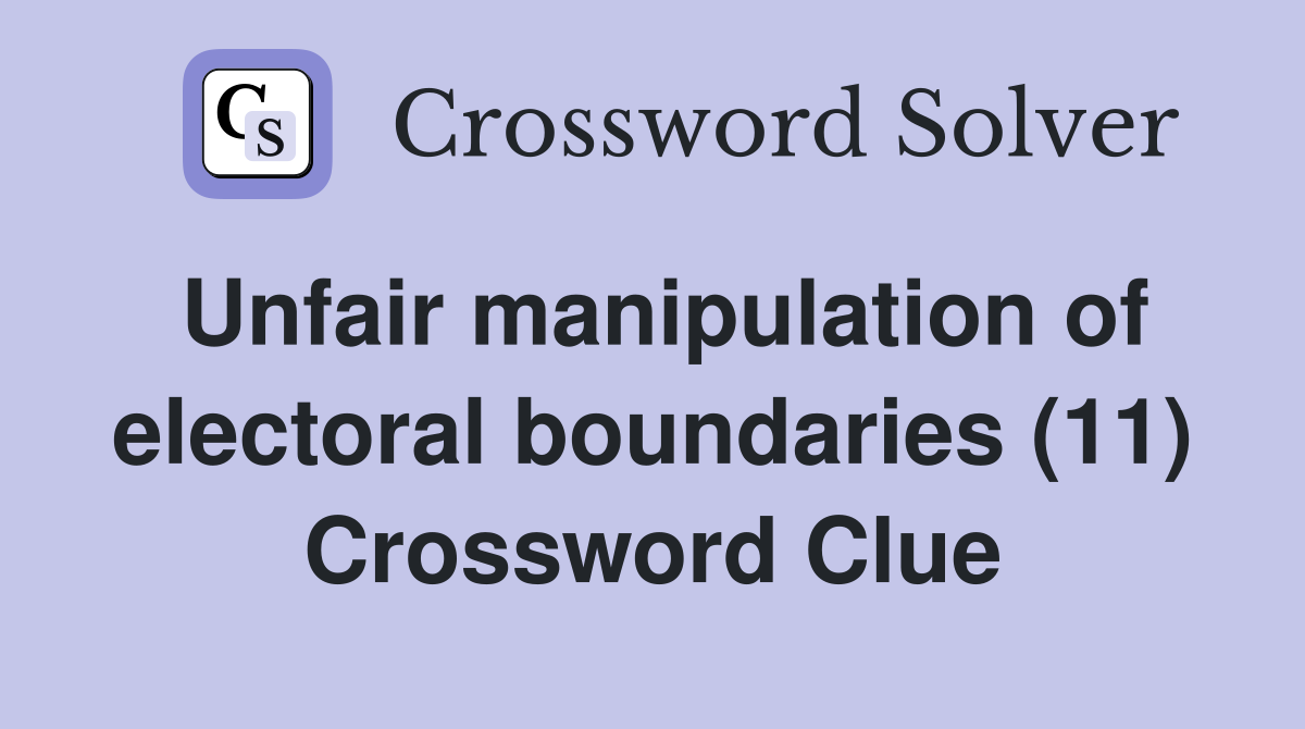 Unfair manipulation of electoral boundaries (11) Crossword Clue