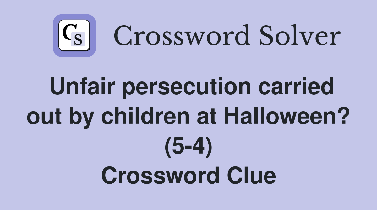 Unfair persecution carried out by children at Halloween? (5-4) Crossword Clue