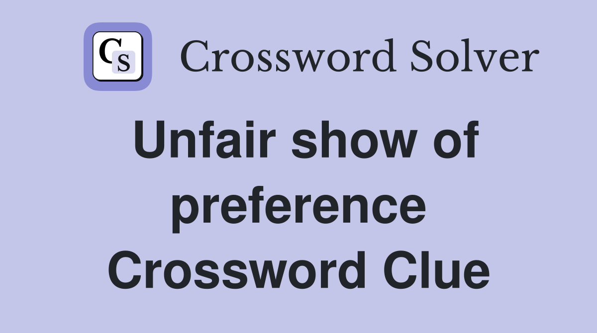Unfair show of preference Crossword Clue