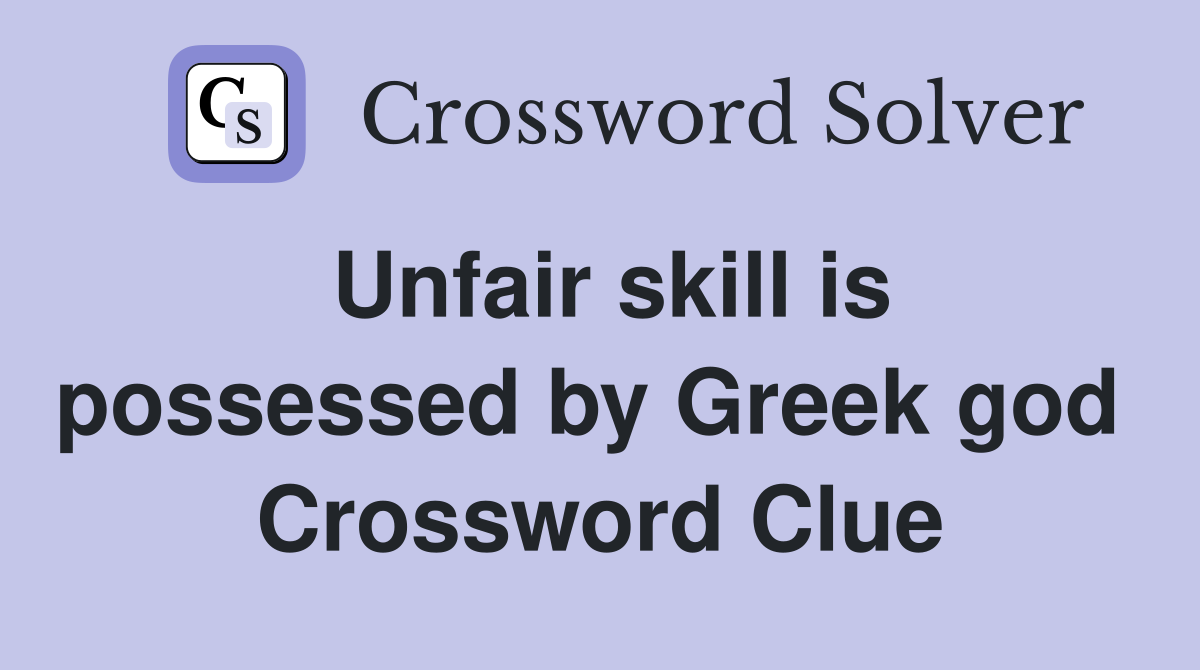 Unfair skill is possessed by Greek god  Crossword Clue