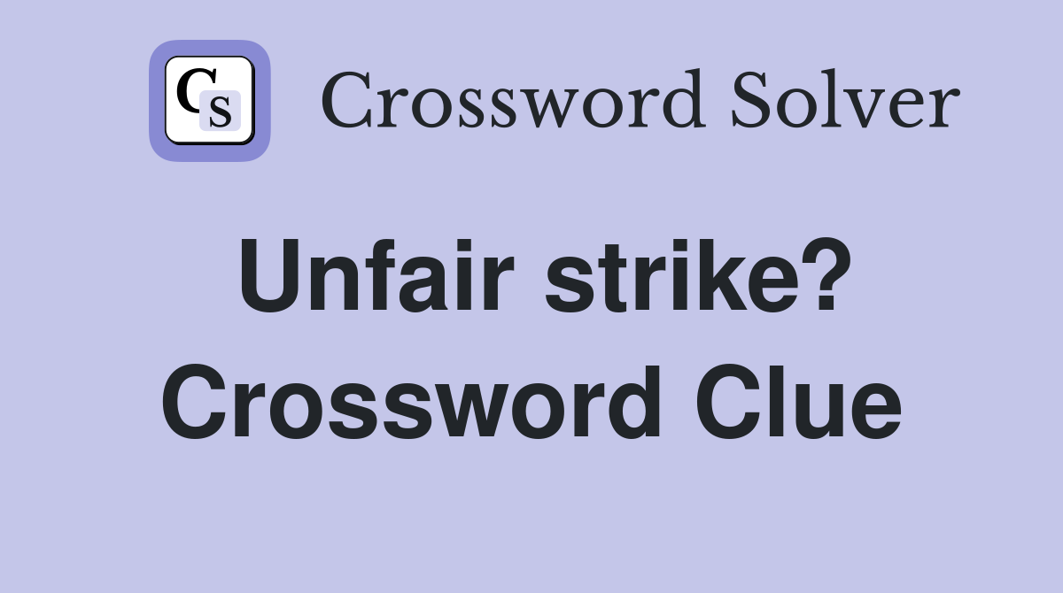 Unfair strike? Crossword Clue