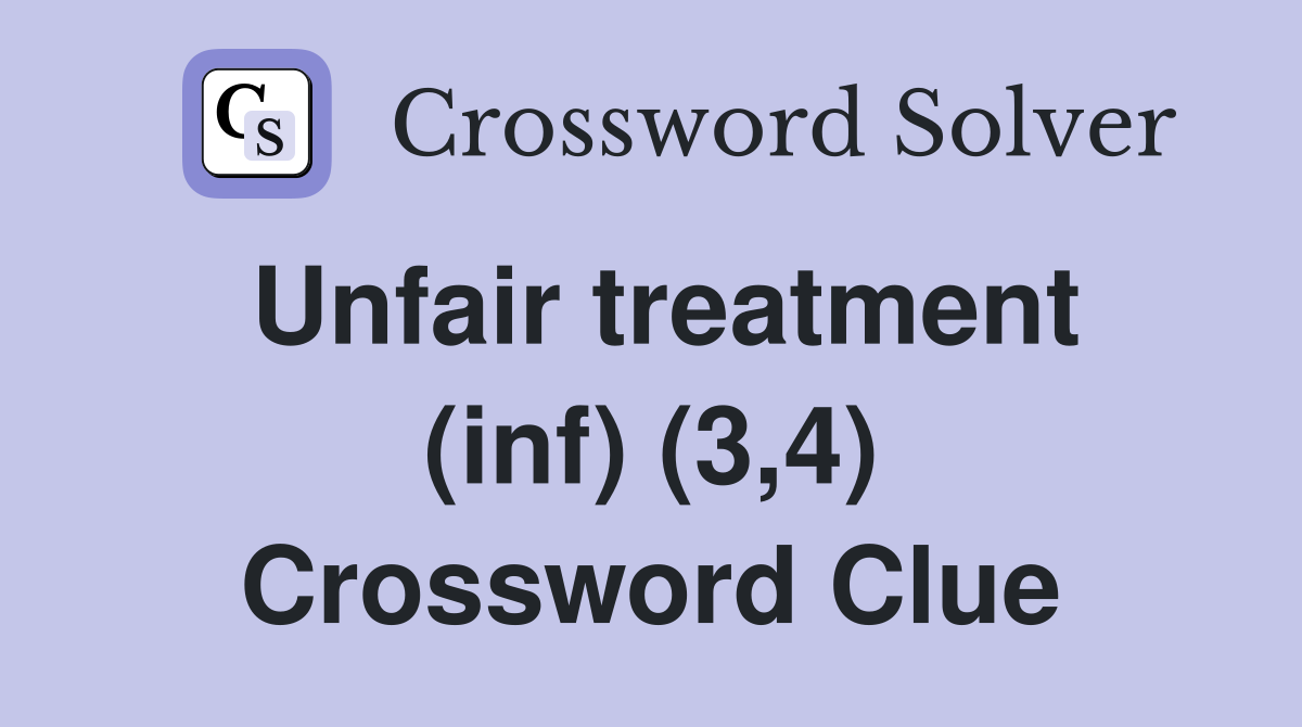 Unfair treatment (inf) (3,4) Crossword Clue