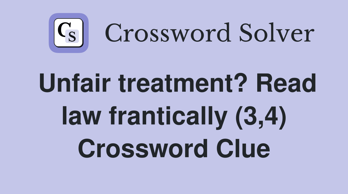 Unfair treatment? Read law frantically (3,4) Crossword Clue