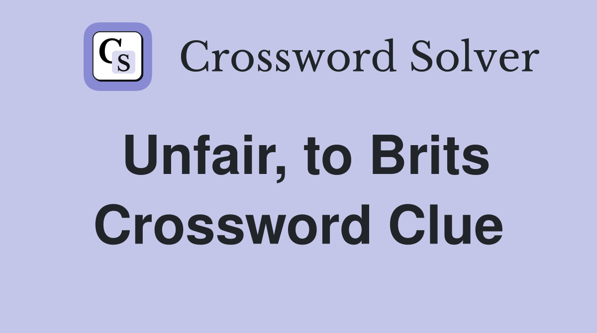 Unfair, to Brits Crossword Clue