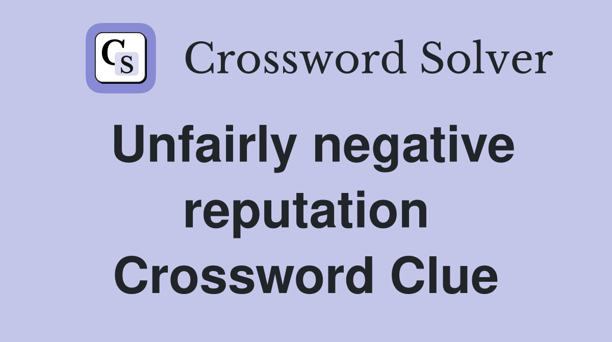 Unfairly negative reputation Crossword Clue